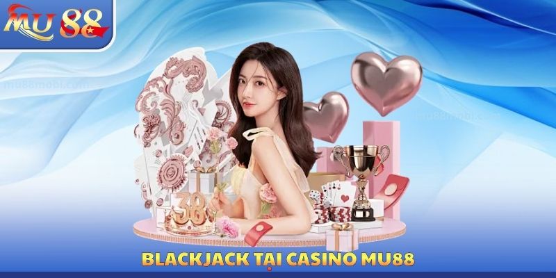 Casino MU88 - Bộ Môn Cá Cược Thú Vị Nên Tham Gia Mỗi Ngày