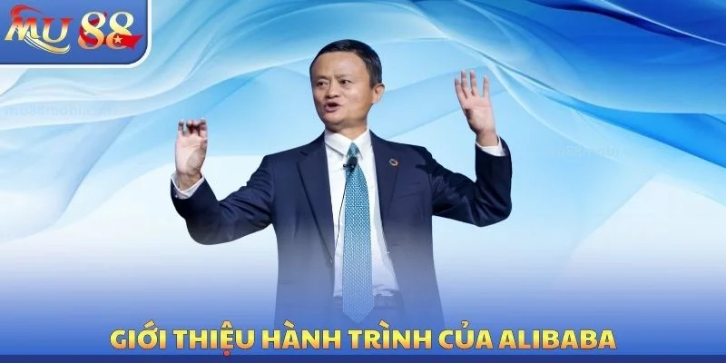 Alibaba - Hành Trình Phát Triển Của Vị Lãnh Đạo Hàng Đầu 2026