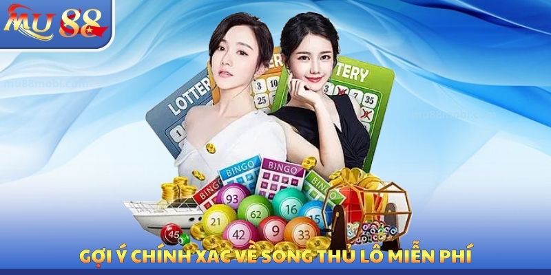 Song Thủ Lô Miễn Phí MU88 - Tìm Kiếm Các Con Số Phù Hợp