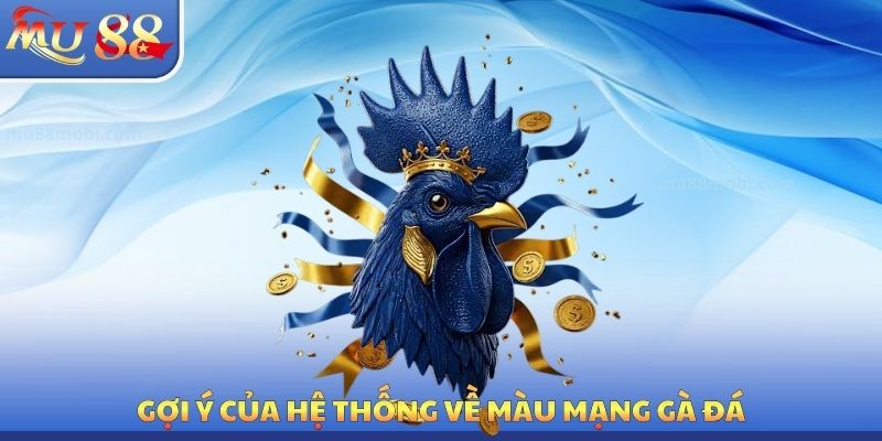 Màu Mạng Gà Đá MU88 - Nghiên Cứu Phong Thủy Chiến Kê