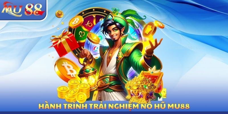 Nổ Hũ MU88 - Hành Trình Trải Nghiệm Quay Thưởng Tối Ưu