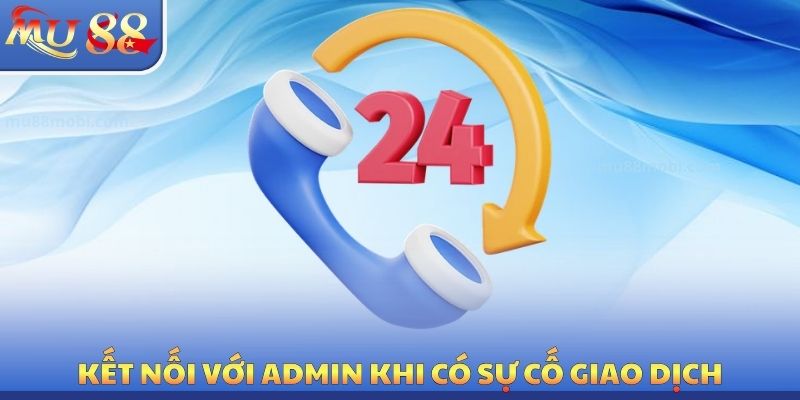 Liên Hệ MU88 Miễn Phí - 4 Trường Hợp Cần Hỗ Trợ Ngay