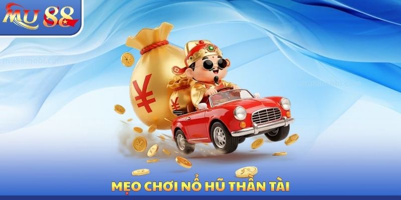 Nổ Hũ Thần Tài MU88 - Mẹo Quay Thưởng Nhận Về Jackpot