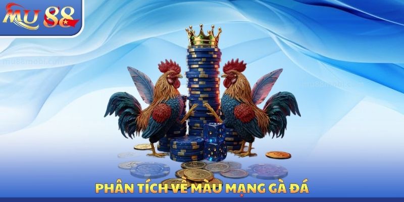 Màu Mạng Gà Đá MU88 - Nghiên Cứu Phong Thủy Chiến Kê