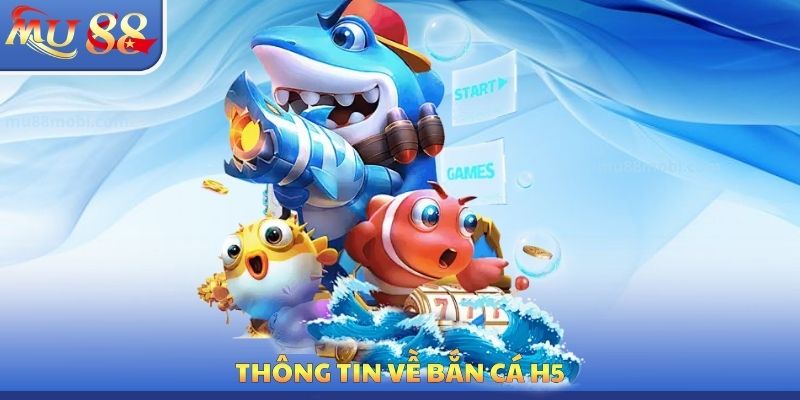 Bắn Cá H5 MU88 - Ưu Thế Hấp Dẫn Cần Phải Tận Dụng Mỗi Ngày