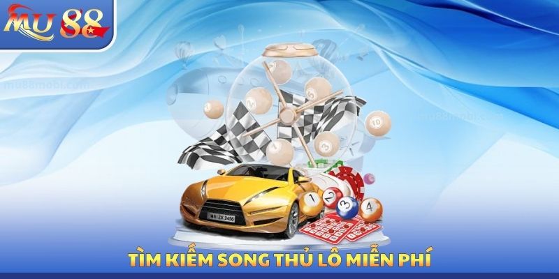 Song Thủ Lô Miễn Phí MU88 - Tìm Kiếm Các Con Số Phù Hợp