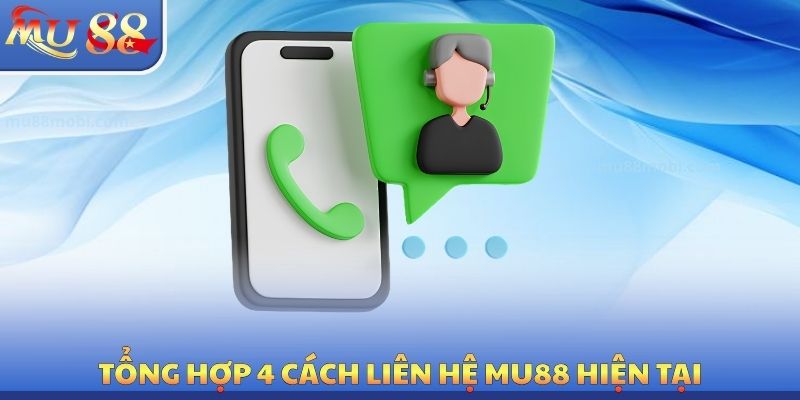 Liên Hệ MU88 Miễn Phí - 4 Trường Hợp Cần Hỗ Trợ Ngay