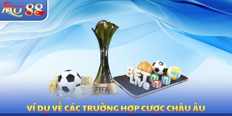 Kèo Châu Âu - Hướng Dẫn Cách Chơi Và Chiến Thuật Nhận Định